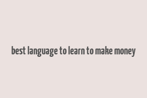 best language to learn to make money