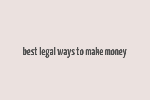 best legal ways to make money