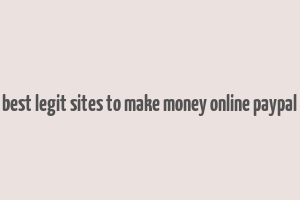 best legit sites to make money online paypal