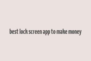 best lock screen app to make money