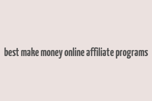 best make money online affiliate programs