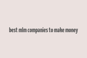 best mlm companies to make money