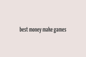 best money make games