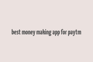 best money making app for paytm