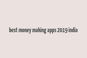 best money making apps 2019 india