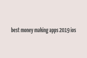 best money making apps 2019 ios