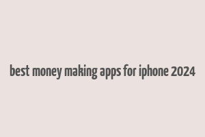 best money making apps for iphone 2024