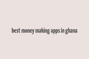 best money making apps in ghana