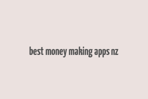 best money making apps nz