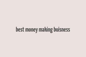 best money making buisness