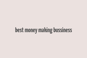 best money making bussiness