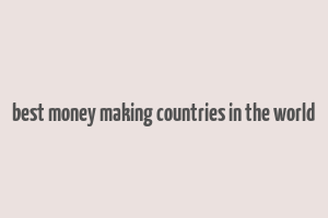 best money making countries in the world