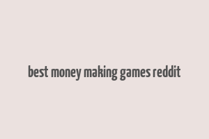 best money making games reddit