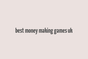 best money making games uk