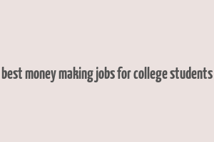 best money making jobs for college students