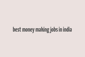 best money making jobs in india