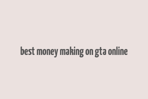 best money making on gta online