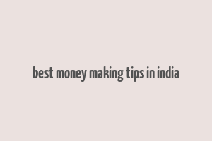 best money making tips in india