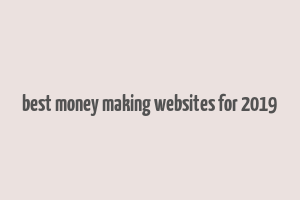 best money making websites for 2019