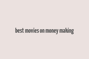 best movies on money making