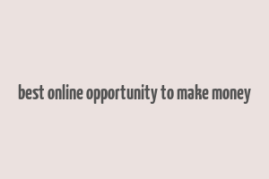 best online opportunity to make money