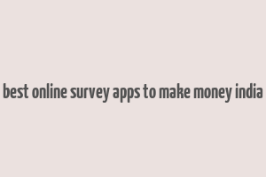 best online survey apps to make money india