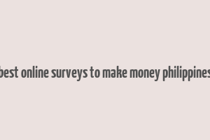 best online surveys to make money philippines