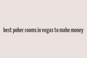 best poker rooms in vegas to make money