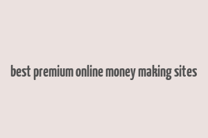 best premium online money making sites