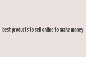 best products to sell online to make money