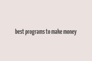 best programs to make money