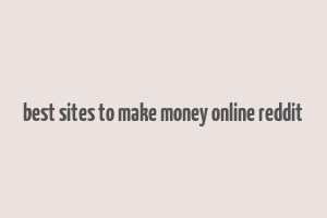 best sites to make money online reddit