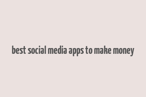 best social media apps to make money