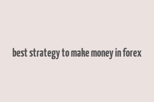 best strategy to make money in forex