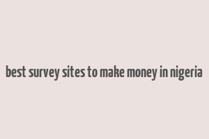 best survey sites to make money in nigeria