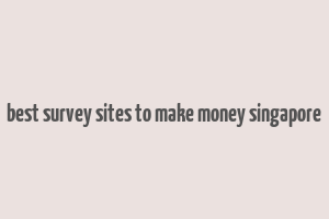 best survey sites to make money singapore