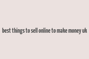 best things to sell online to make money uk