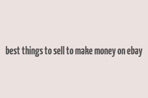 best things to sell to make money on ebay