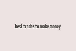 best trades to make money