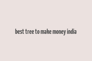 best tree to make money india