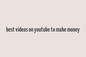 best videos on youtube to make money