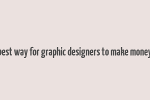 best way for graphic designers to make money