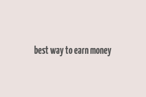 best way to earn money