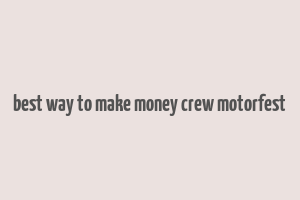 best way to make money crew motorfest