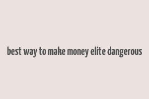 best way to make money elite dangerous