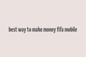 best way to make money fifa mobile