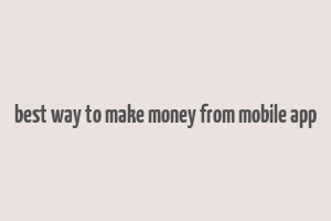 best way to make money from mobile app