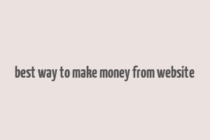 best way to make money from website