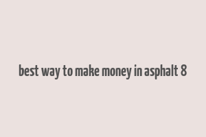 best way to make money in asphalt 8