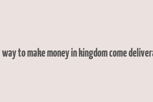 best way to make money in kingdom come deliverance